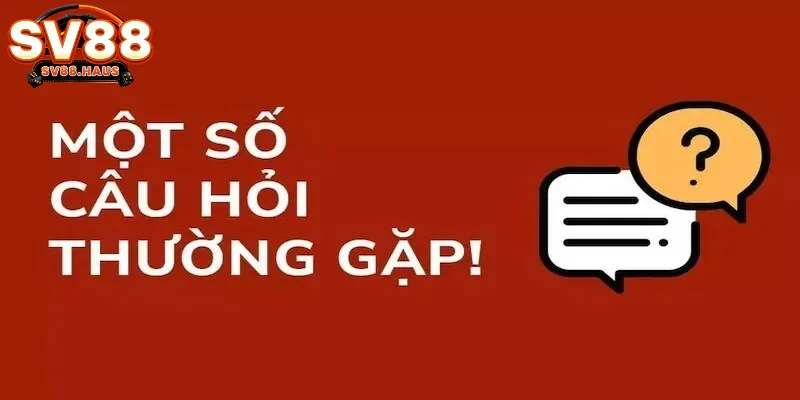 Những thắc mắc thường gặp về nhà cái SV88