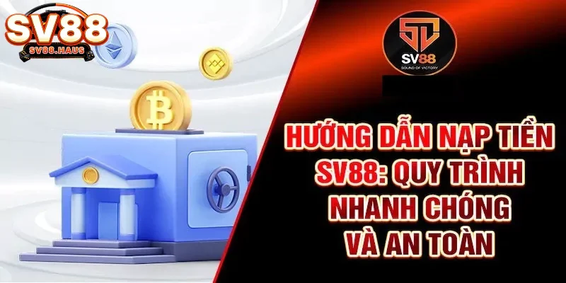 Quy trình nạp tiền vào SV88 để chơi game